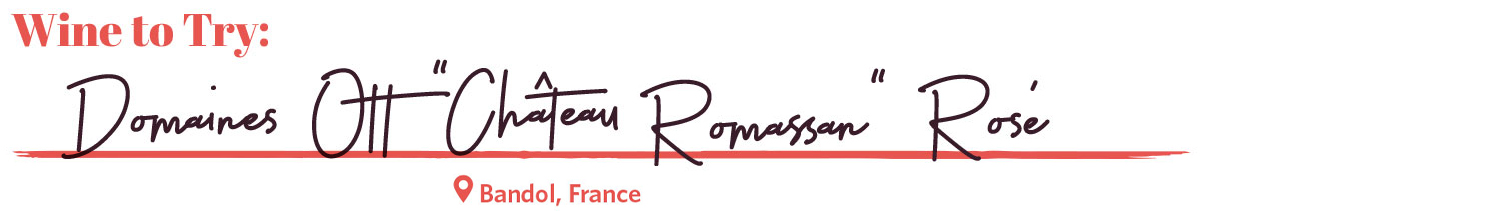 Wine to try: Domaines Ott “Château Romassan” Bandol Rosé from Bandol, France