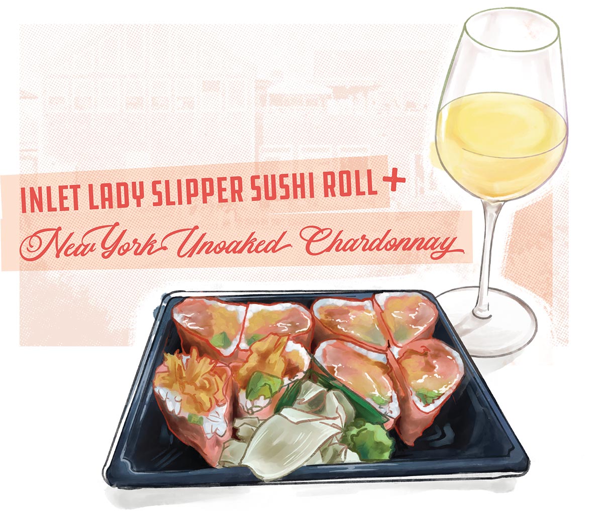 Illustration by Brittany Norris of Inlet Lady Slipper Sushi Roll + New York Unoaked Chardonnay
