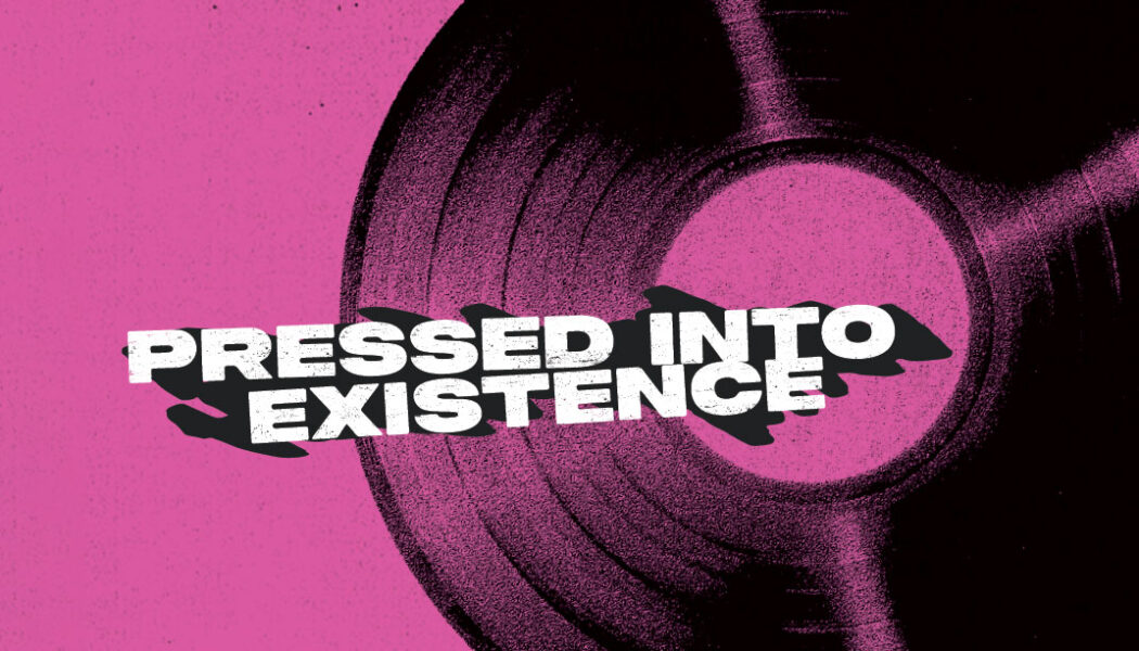 Pink grainy background with record graphic behind the words "Pressed Into Existence"